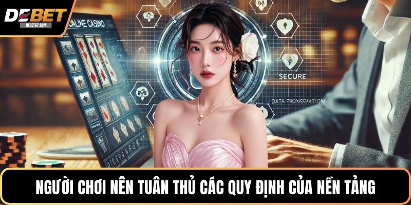 Người chơi nên tuân thủ các quy định của nền tảng DEBET